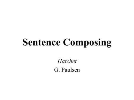 Sentence Composing Hatchet G. Paulsen.