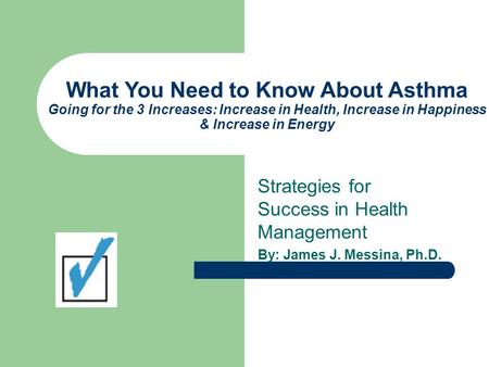 What You Need to Know About Asthma Going for the 3 Increases: Increase in Health, Increase in Happiness & Increase in Energy Strategies for Success in.