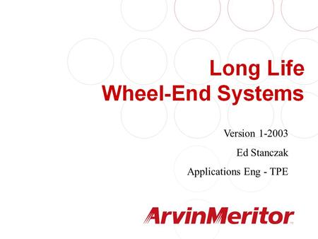 1 ArvinMeritor Internal Jan 2003 Version 1-2003 Ed Stanczak Applications Eng - TPE.