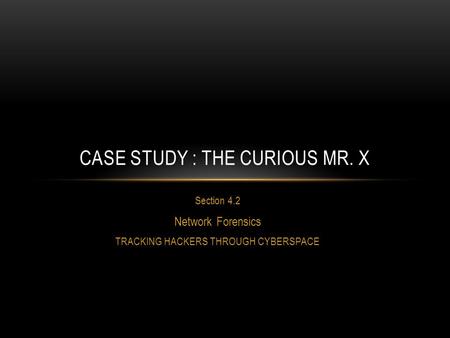 Case study : The curious mr. x