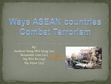 By: Andrew Sung Wei Yang (01) Benjamin Lim (20) Ng Wei Bo (24) Ng Ziyao (25)