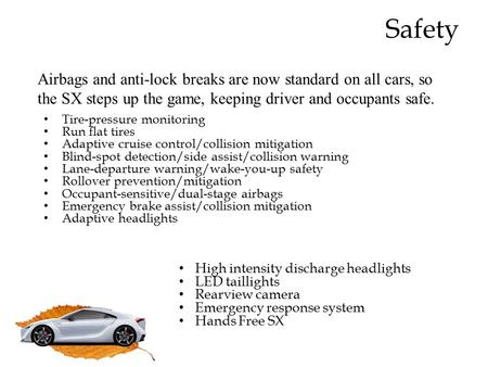 Safety Tire-pressure monitoring Run flat tires Adaptive cruise control/collision mitigation Blind-spot detection/side assist/collision warning Lane-departure.