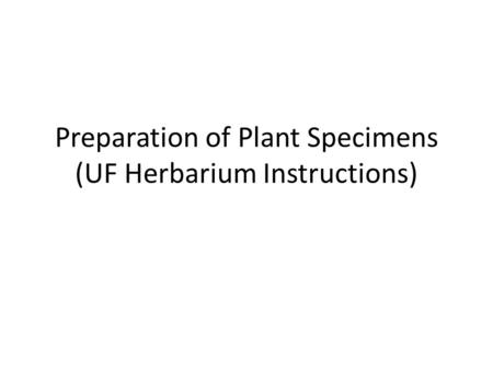 Preparation of Plant Specimens (UF Herbarium Instructions)