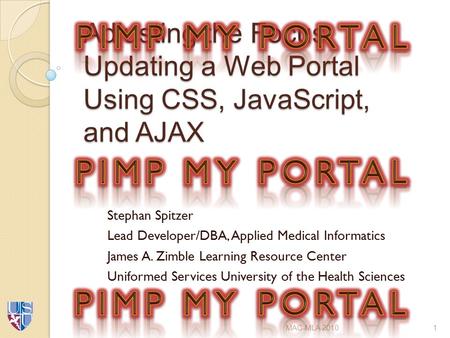 Adjusting the Focus: Updating a Web Portal Using CSS, JavaScript, and AJAX Stephan Spitzer Lead Developer/DBA, Applied Medical Informatics James A. Zimble.