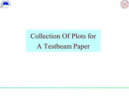 Collection Of Plots for A Testbeam Paper. List of Possible Plots R/Phi resolution, charge sharing, noise etc. Noise performance and few Landau distributions.