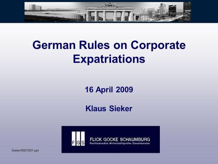 German Rules on Corporate Expatriations 16 April 2009 Klaus Sieker Sieker/09031001.ppt.