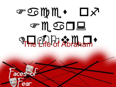 Faces of Fear: Do-Overs The Life of Abraham. Faces of Fear: D0-Overs 2 Key Things 1. Our ego affects our feelings 2.Guilt vs. Conviction -Guilt comes.