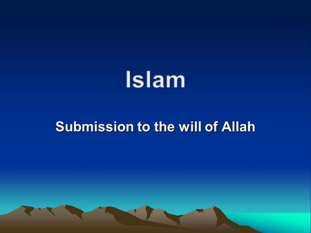 Submission to the will of Allah. Islam  An Abrahamic Religion  Muslims are strict monotheists.  They believe in the Judeo- Christian God, which they.