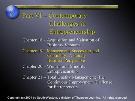 Part VI – Contemporary Challenges in Entrepreneurship Chapter 18 – Acquisition and Valuation of Business Ventures Chapter 19 – Management Succession and.