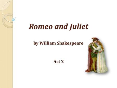 Romeo and Juliet by William Shakespeare