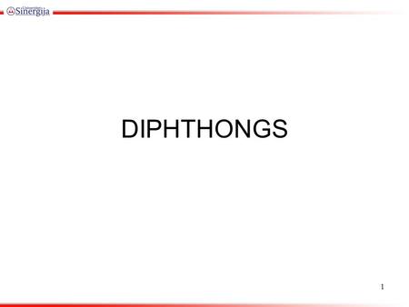 DIPHTHONGS 1. feargohouseIpainpeartourtoy hereknowhowmyplaytherepourvoice beerhomedowneithercavewherechoice hearboneloudeyereignair clearsewsighmadeheir.