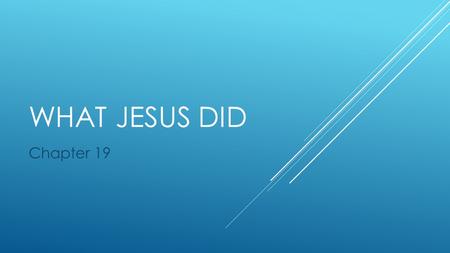 WHAT JESUS DID Chapter 19. JESUS’ PUBLIC MINISTRY  On this PPP you will find:  The beginning of Jesus’ public ministry – Proclaimed, Baptized, Tempted.