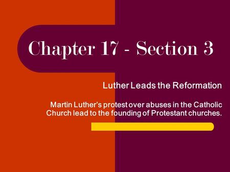 Chapter 17 - Section 3 Luther Leads the Reformation