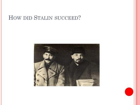 H OW DID S TALIN SUCCEED ?. K EY MNEMONIC TO REMEMBER PILLR P ositions. Stalin had them all : politburo, orgburo, party secy, Komissar of Nationalities.