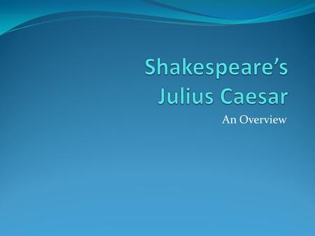 An Overview. Elizabethan Times Time for heroes—Men were: Witty, eloquent Examined own nature Adventurers, fencers, poets, conversationalists Women had.