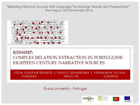 KINSHIP: COMPLEX RELATION EXTRACTION IN PORTUGUESE EIGHTEEN CENTURY NARRATIVE SOURCES LÍGIA GASPAR DUARTE | PAULO QUARESMA | FERNANDA OLIVAL CIDEHUS INESC-ID.