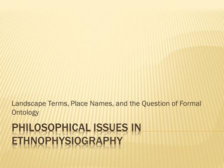 Landscape Terms, Place Names, and the Question of Formal Ontology.