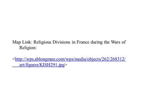 Map Link: Religious Divisions in France during the Wars of Religion: 