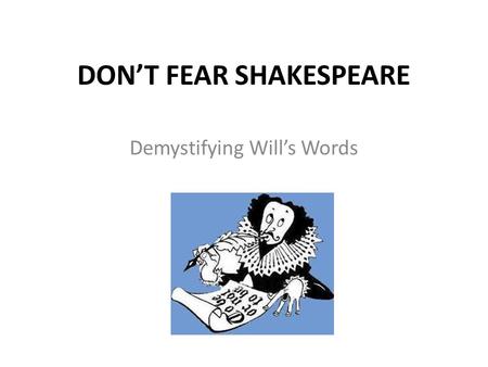 DON’T FEAR SHAKESPEARE