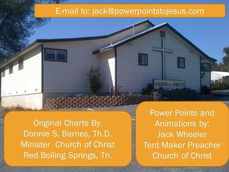 Original Charts By: Donnie S. Barnes, Th.D. Minister Church of Christ Red Boiling Springs, Tn.  to: Power Points and.