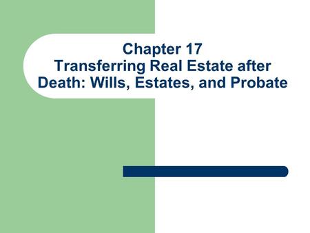 Chapter 17 Transferring Real Estate after Death: Wills, Estates, and Probate.