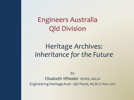 Engineers Australia Qld Division Heritage Archives: Inheritance for the Future by Elisabeth Wheeler MIMS, AALIA Engineering Heritage Aust - Qld Panel,