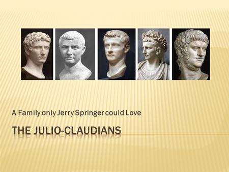 A Family only Jerry Springer could Love.  Fought for Rome  Forced to divorce (marries Julia)  Hangs out on Rhodes a lot  The last choice for heir.