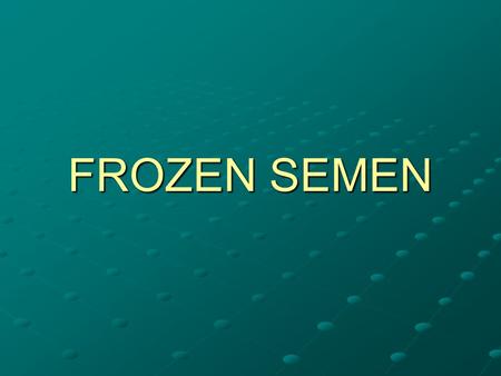 FROZEN SEMEN.