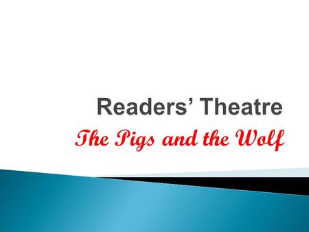 The Pigs and the Wolf.  Narrator  Three little piggies  Ran all the way home,  Each to their own house,  Each one lived alone.  Chorus  All the.