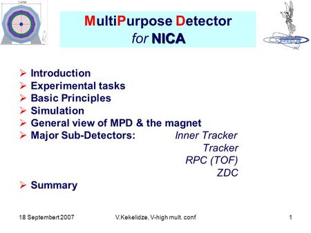 18 Septembert 2007V.Kekelidze, V-high mult. conf1  Introduction  Experimental tasks  Basic Principles  Simulation  General view of MPD & the magnet.