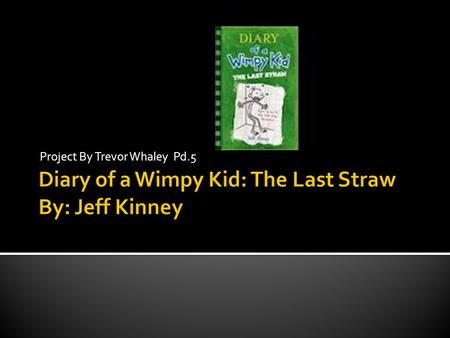 Diary of a Wimpy Kid: The Last Straw By: Jeff Kinney