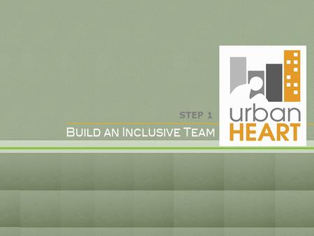 STEP 1. Objectives -To stress that it is essential to build partnerships with various stakeholders as early as possible in the Urban HEART process -To.