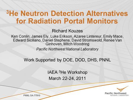 3 He Neutron Detection Alternatives for Radiation Portal Monitors Richard Kouzes Ken Conlin, James Ely, Luke Erikson, Azaree Lintereur, Emily Mace, Edward.