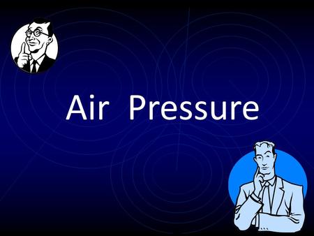 Air Pressure. What is air pressure? The weight of the air that is above a horizontal area. The pressure at point X is the weight of the column of air.