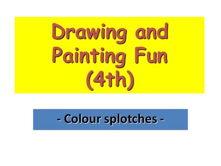 Drawing and Painting Fun (4th) - Colour splotches -