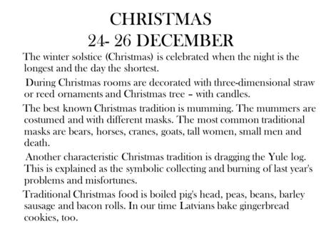 CHRISTMAS 24- 26 DECEMBER The winter solstice (Christmas) is celebrated when the night is the longest and the day the shortest. During Christmas rooms.