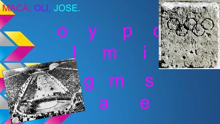 G m s a e o y p c l m i MACA, OLI, JOSE.. WHO INVENTED THE OLYMPIC GAMES………... the games started when an athlete light a special flame with fire brought.