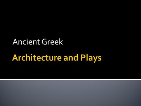 Ancient Greek.  Between 599 and 301 BCE, Greeks built over 120 temples.  53 built on mainland Greece  Rest throughout the Greek world.