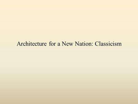 Architecture for a New Nation: Classicism. Why does it seem that every entrance to a building on the Mary Washington campus has a classical portico and.