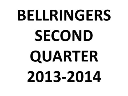 BELLRINGERS SECOND QUARTER 2013-2014 2 nd Quarter Bellringers Due TBD To earn full credit on this assessment you must… Write down each and every bellringer.