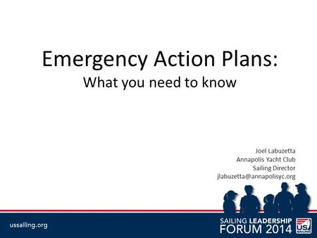 Emergency Action Plans: What you need to know Joel Labuzetta Annapolis Yacht Club Sailing Director