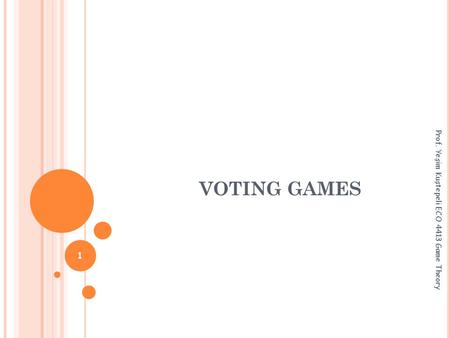 VOTING GAMES Prof. Yeşim Kuştepeli ECO 4413 Game Theory 1.