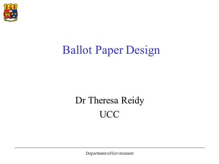 Department of Government Ballot Paper Design Dr Theresa Reidy UCC.