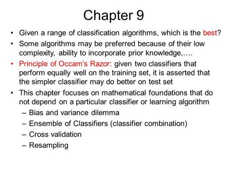 No Free Lunch Theorem Suppose we make no prior assumptions about the nature of the classification task. Can we expect any classification method to be superior.