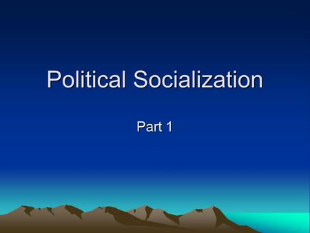 Political Socialization Part 1. What is political socialization? The learning process by which people acquire their opinions, beliefs, and values. The.