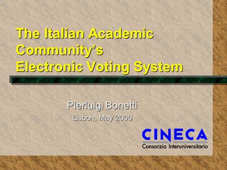 The Italian Academic Community’s Electronic Voting System Pierluigi Bonetti Lisbon, May 2000.