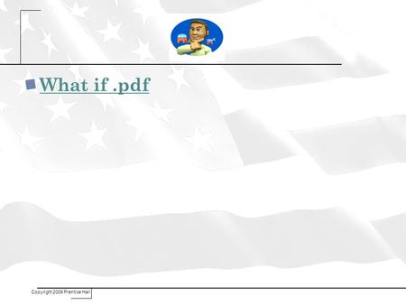 What if.pdf Copyright 2006 Prentice Hall. In Laredo there are over 100,000 registered voters and yet about ¼ go to the polls Get out the vote…. Reasons?????