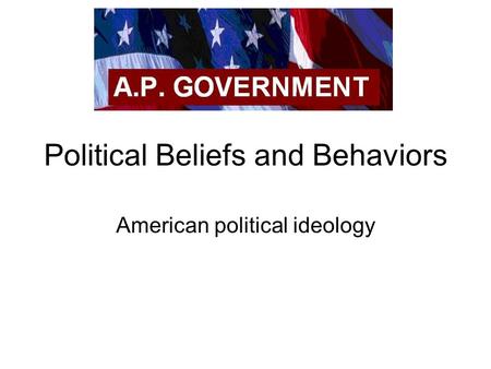 Political Beliefs and Behaviors