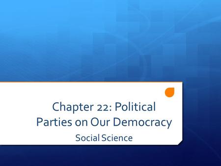 Chapter 22: Political Parties on Our Democracy