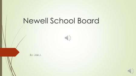 Newell School Board By: Joe J. Members  Donald Alexander- Chairman  Kimberley Jackson- Vice Chairman  Gary Nelson  Jennifer Srstka  Julie VanDerBoom.